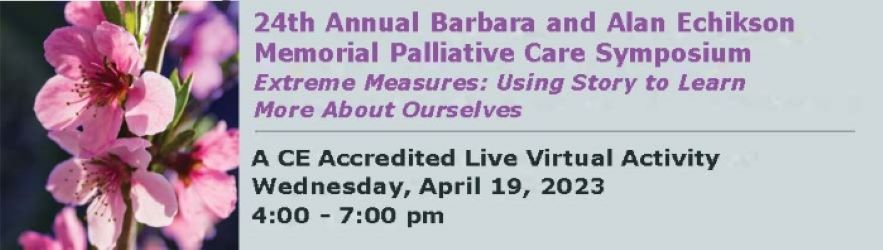 24th Annual Barbara and Alan Echikson Memorial Palliative Care Symposium: Extreme Measures: Using Story to Learn More about Ourselves Banner